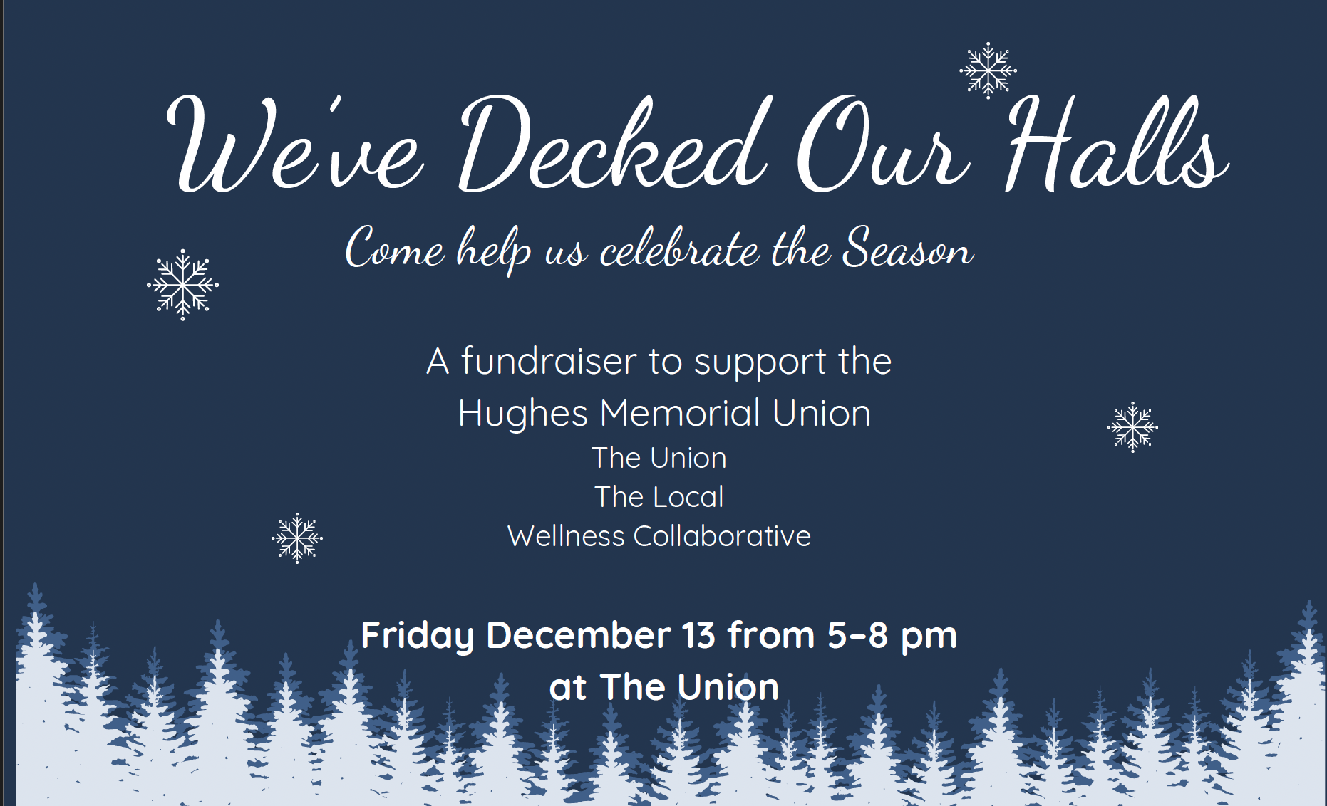 We've decked the halls. Come help us celebrate. A fundraiser to support the Hughes Memorial Union Friday December 13 from 5-8pm at the Union